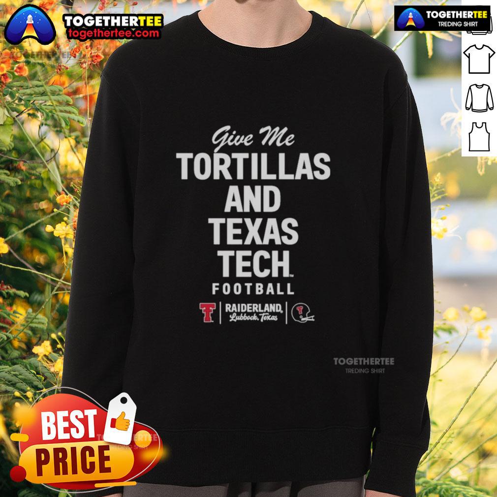 Cozy 'Give Me Tortillas and Texas Tech Football' sweatshirt, perfect for game day and showing off school spirit.
