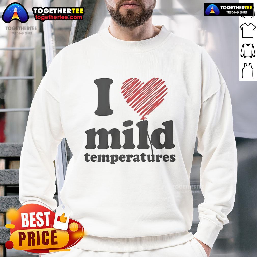 Cozy Pretty I Love Mild Temperatures sweatshirt in soft fabric, perfect for cool weather and casual outings.