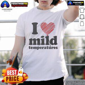 Pretty I Love Mild Temperatures T-Shirt in vibrant colors, showcasing a stylish design perfect for mild weather enthusiasts.