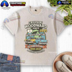 Top Cruisin Woodward Since 1995 Detroit to Pontiac 30th Anniversary Michigan M1 washed t-shirt design