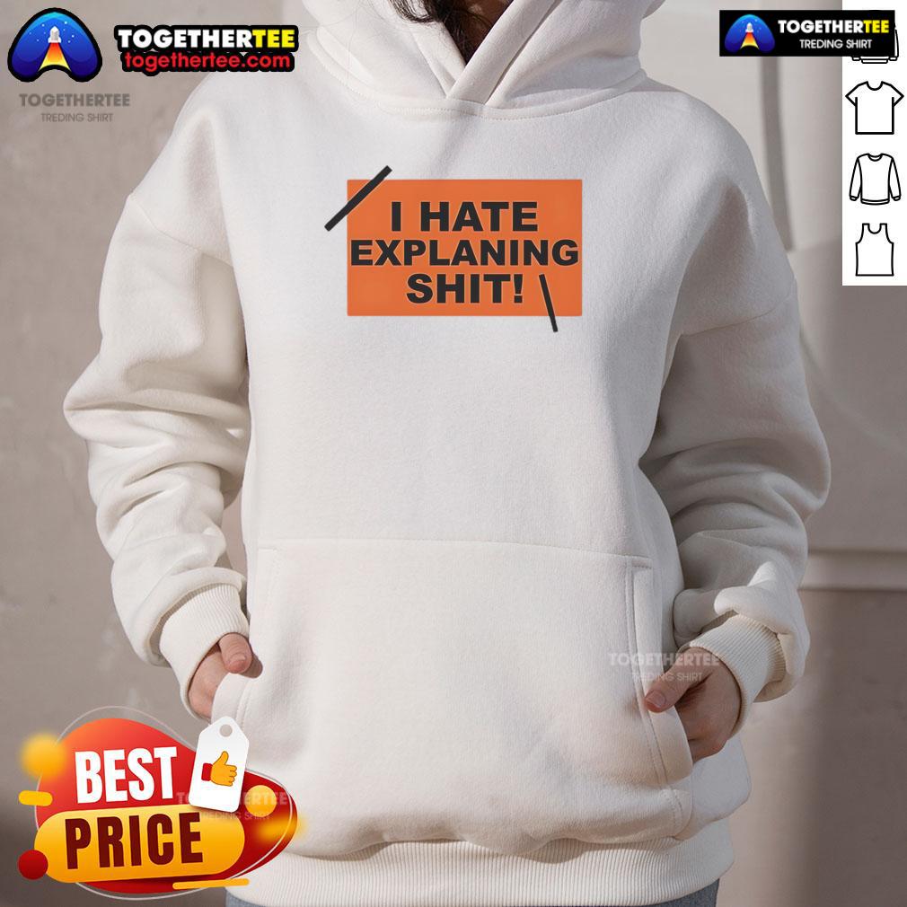 Top I Hate Explaining Shit Hoodie featuring bold text design on a cozy black sweatshirt for casual wear.
