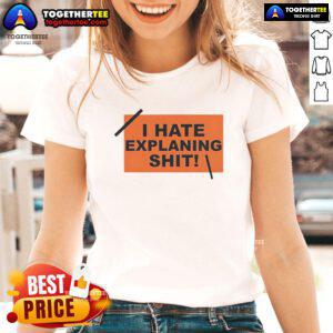 Alt Text: Top I Hate Explaining Shit Ladies Tee in black, featuring bold white text, perfect for casual wear and expressing humor.