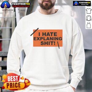 Top I Hate Explaining Shit Sweatshirt featuring a bold graphic design, perfect for casual wear and expressing frustration.