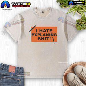 Top I Hate Explaining Shit Washed T-Shirt featuring a humorous graphic design for casual wear enthusiasts.