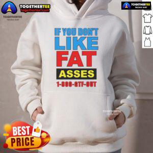 Stylish 'Top If You Don't Like Fat Asses 1-800-GTF Out' hoodie showcasing a bold graphic design in a casual setting.