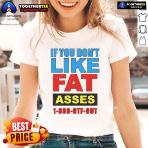 Funny women's tee: 'If You Don't Like Fat Asses 1-800-GTF-Out' - perfect for confident ladies embracing body positivity.