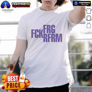 Awesome Frg Fck Rfrm T-Shirt featuring bold graphics and a trendy design, perfect for casual wear and expressing unique style.