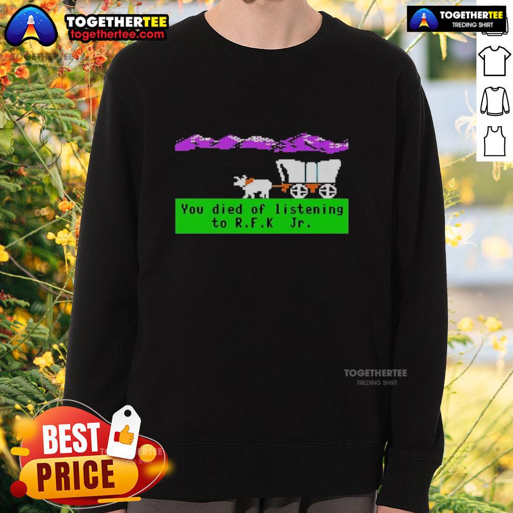 Awesome Oregon Trail sweatshirt featuring 'You Died of Listening to RFK Jr.' design, perfect for retro gaming fans.
