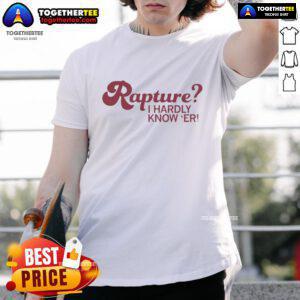 Alt Text: Awesome Rapture I Hardly Know Er T-Shirt featuring a vibrant graphic design and comfortable fit for casual wear.