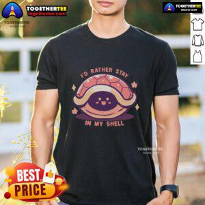 Alt Text: Funny I'd Rather Stay In My Shell T-Shirt featuring a playful shell graphic, perfect for introverts and cozy vibes.