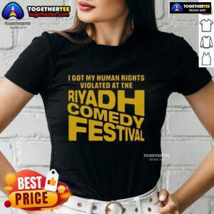 Good I Got My Human Rights Violated at the Riyadh Comedy Festival ladies tee featuring bold, humorous text design.