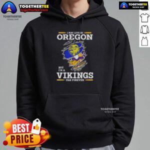 Good I May Live In Oregon But I'm A Minnesota Vikings Fan Forever Hoodie showcasing team pride and cozy style.