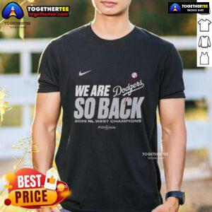 2025 NL West Division Champions T-Shirt featuring 'Good We Are So Back' for Los Angeles Dodgers fans.