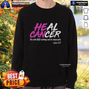 Hot Heal Cancer With God Sweatshirt featuring a motivational design for cancer awareness and faith-inspired fashion.