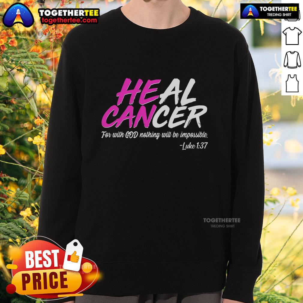 Hot Heal Cancer With God Sweatshirt featuring a motivational design for cancer awareness and faith-inspired fashion.