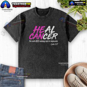 Hot Heal Cancer With God Washed T-Shirt featuring inspirational design for cancer awareness and faith.