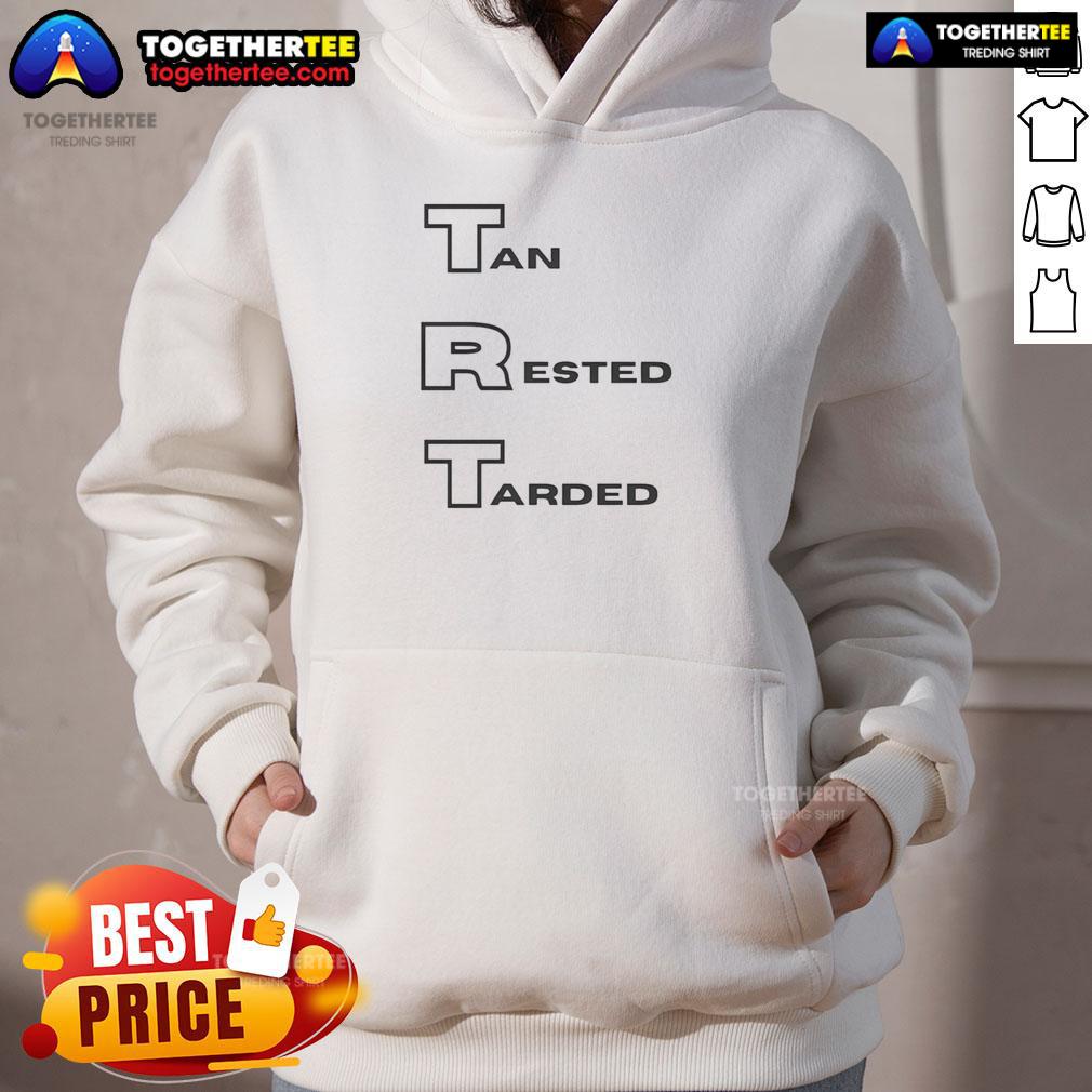 Stylish Hot TRT Tan Rested Tarded Hoodie displayed on a hanger, showcasing its trendy design and cozy fabric.