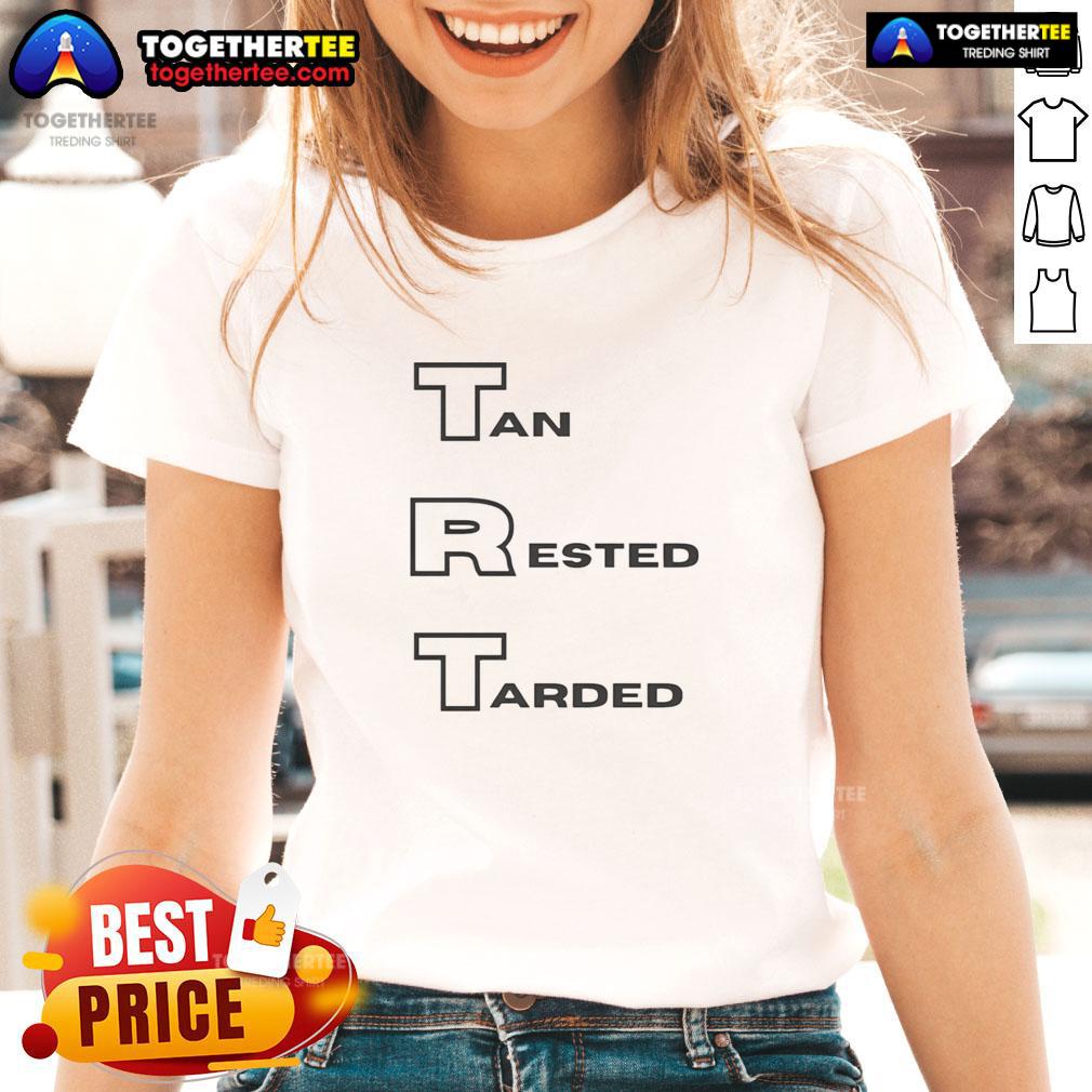 Stylish Hot TRT Tan Rested Tarded Ladies Tee displayed on a mannequin, showcasing a trendy and comfortable design.