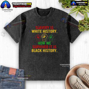 Official Slavery is White History Black History Washed T-Shirt featuring impactful text on racial history and resilience.