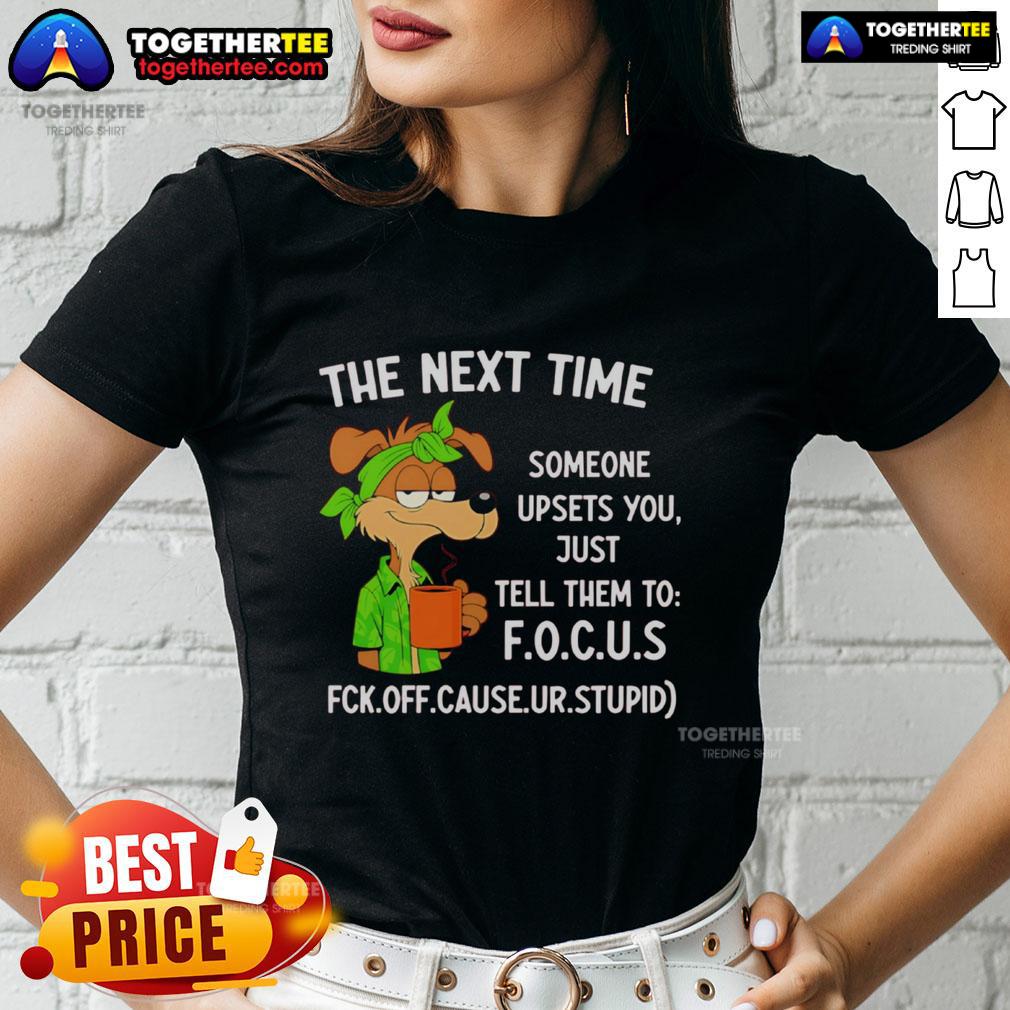 Original ladies tee with 'Focus' graphic, perfect for expressing calmness when someone upsets you. Stylish and empowering.