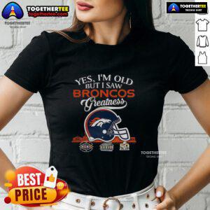 Alt Text: Denver Broncos Super Bowl helmet with skyline, celebrating greatness on 'Yes, I'm Old' ladies tee shirt.