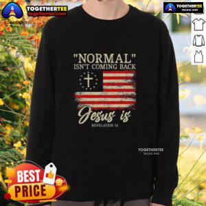 Top Christian sweatshirt featuring 'Normal Isn't Coming Back' design, perfect for expressing faith and style.