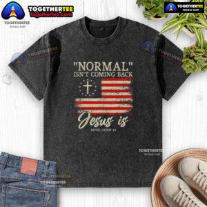 Top Christian 'Normal Isn't Coming Back, Jesus Washed' T-Shirt, perfect for faith-inspired fashion and expressing beliefs.