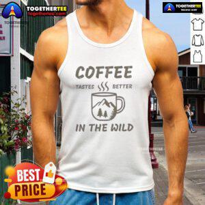 Top-Coffee-Tastes-Better-In-The-Wild-Tank-Top