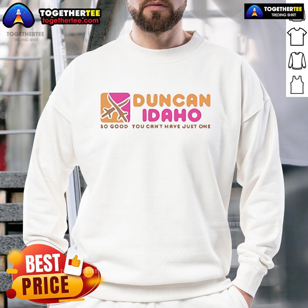 Top-Duncan-Idaho-So-Good-You-Cant-Have-Just-One-Sweatshirt