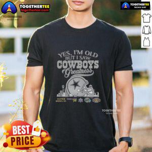 Alt Text: Dallas Cowboys Super Bowl helmet skyline t-shirt for fans: 'Yes Im Old But I Saw Greatness' design.