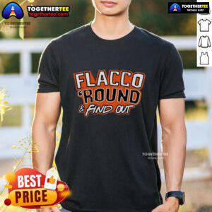Awesome Flacco 'Round And Find Out' Cleveland Browns T-Shirt featuring Joe Flacco, perfect for fans and game day.
