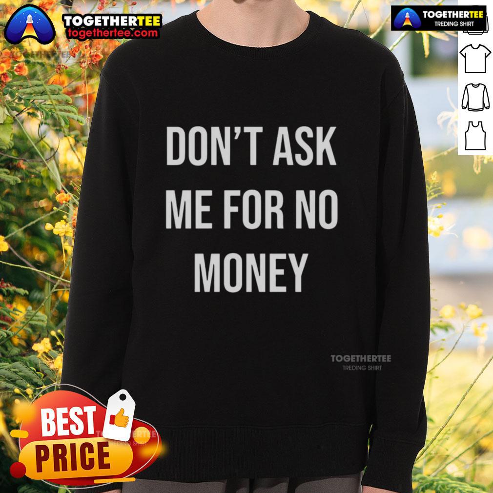 Alt Text: Man wearing Awesome Kingchip 'Don't Ask Me For No Money' sweatshirt, showcasing trendy urban style.