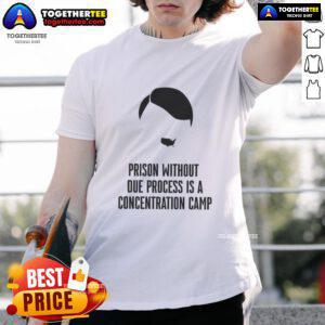 Awesome Prison Without Due Process Is A Concentration Camp T-Shirt showcasing a bold statement on justice and human rights.