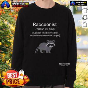 Alt Text: Awesome Raccoonist sweatshirt featuring a fun design that celebrates raccoons as better than people.