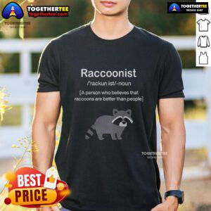 Alt Text: Awesome Raccoonist T-shirt featuring a fun design celebrating raccoons as better companions than people.