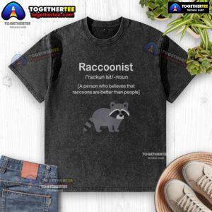 Alt Text: Awesome raccoonist washed t-shirt featuring a design that celebrates raccoons as better than people.
