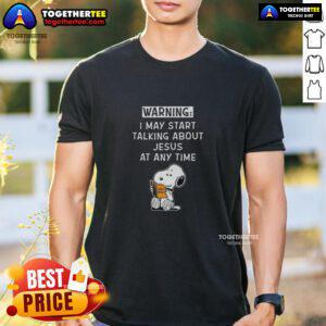 Awesome Snoopy May Start Talking About Jesus At Any Time T-Shirt featuring Snoopy in a playful Christian theme design.