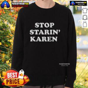 Awesome Stop Starin Karen Sweatshirt in stylish design, perfect for casual wear and showcasing a fun, trendy vibe.