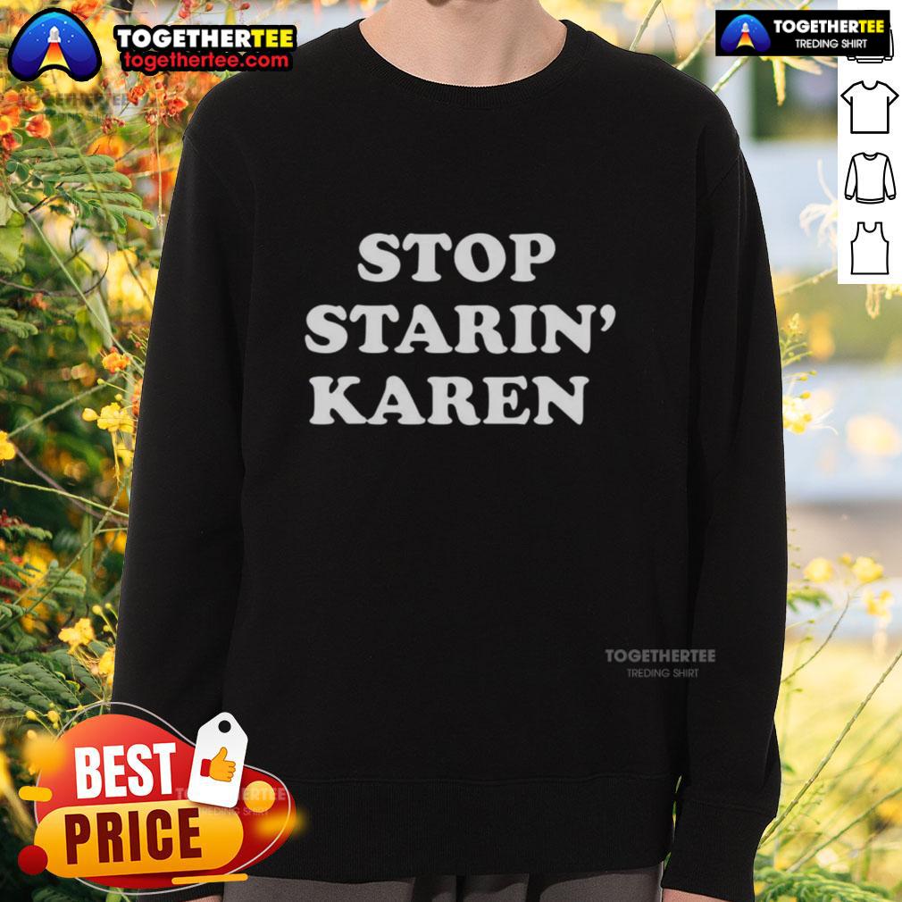 Awesome Stop Starin Karen Sweatshirt in stylish design, perfect for casual wear and showcasing a fun, trendy vibe.