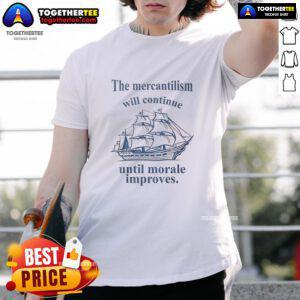 Awesome Mercantilism Will Continue Until Morale Improves T-Shirt design featuring bold text on a stylish tee.