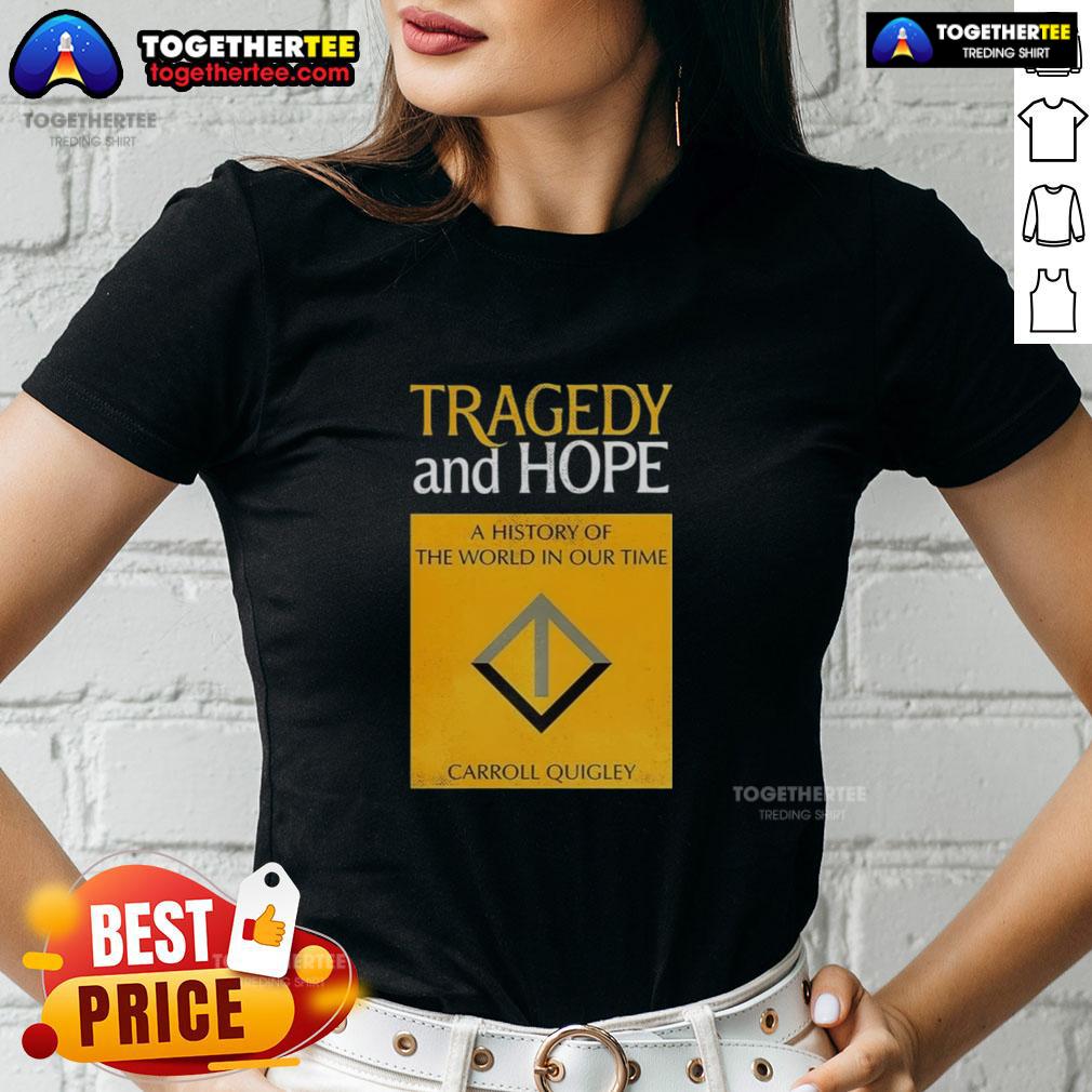 Awesome Tragedy and Hope: A History of the World in Our Time by Carroll Quigley - stylish ladies tee design.