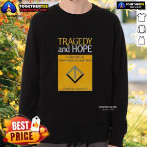 Awesome Tragedy and Hope: A History of the World in Our Time by Carroll Quigley sweatshirt featuring a unique design.
