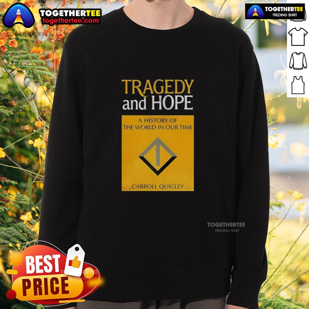 Awesome Tragedy and Hope: A History of the World in Our Time by Carroll Quigley sweatshirt featuring a unique design.