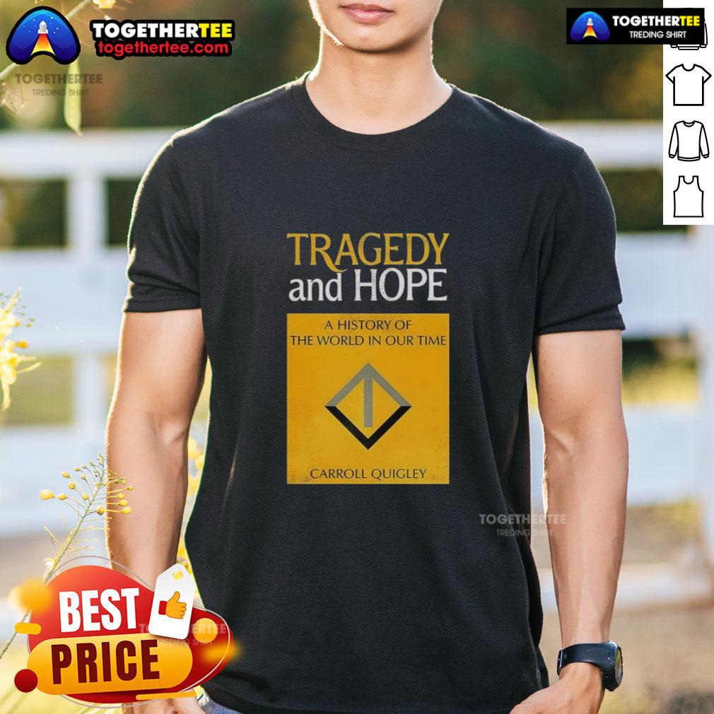 Awesome Tragedy And Hope T-Shirt featuring Carroll Quigley's history of the world in our time design.