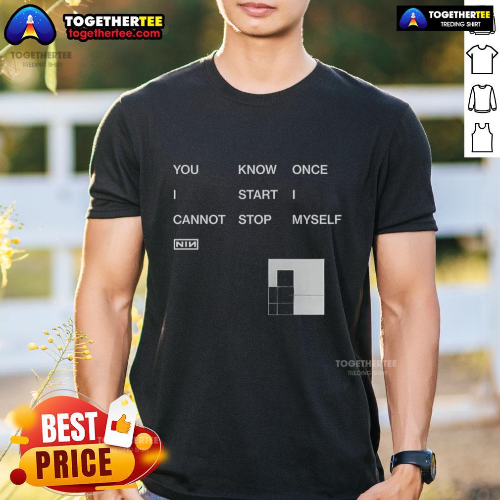 Awesome You Know Once I Start I Cannot Stop Myself Nin T-Shirt featuring a bold graphic design and vibrant colors.