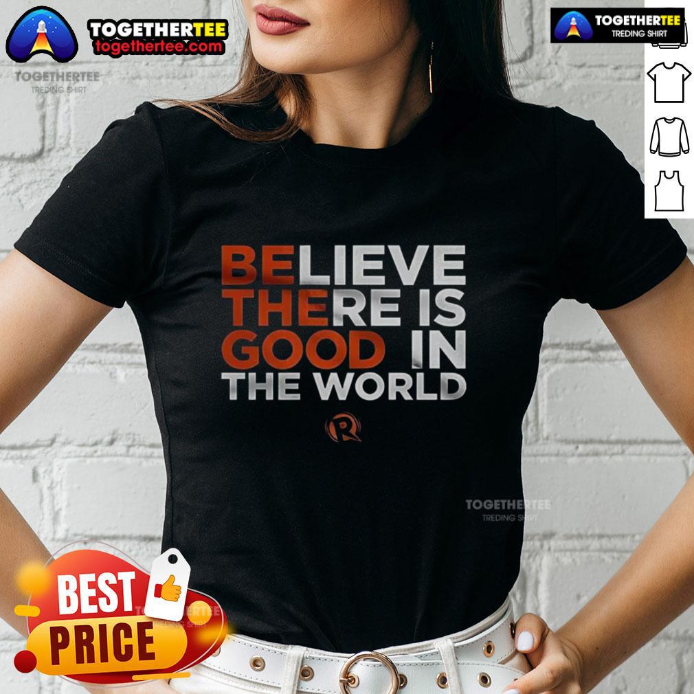 Good Believe There Is Good In The World Ladies Tee featuring an inspiring quote on a stylish women's t-shirt.