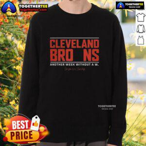 Good Cleveland Browns sweatshirt, showcasing team spirit during another week without a win, perfect for fans.