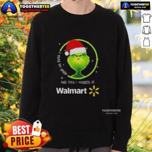 Good Grinch Christmas sweatshirt featuring 'I Used to Smile and Then I Worked at Walmart' design, perfect for holiday cheer.