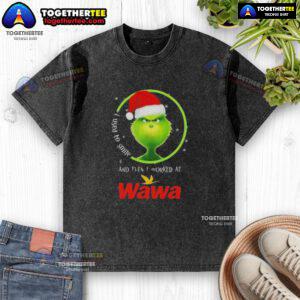 Good Grinch Christmas shirt featuring a humorous quote about working at Wawa, perfect for holiday fans and Wawa lovers.