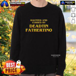 Good Haunted and Cursed by Deadtin Fathertino sweatshirt featuring spooky graphics and a stylish design for Halloween.